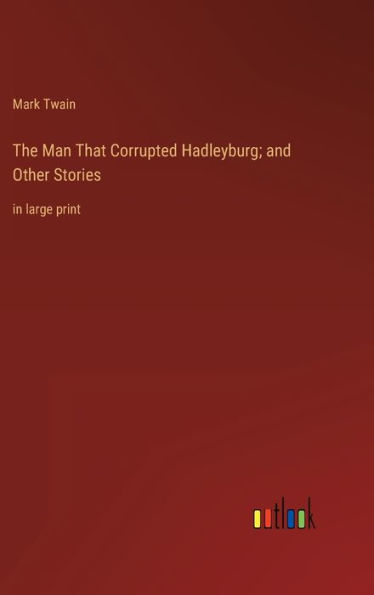 The Man That Corrupted Hadleyburg; and Other Stories: in large print