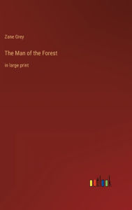 Title: The Man of the Forest: in large print, Author: Zane Grey