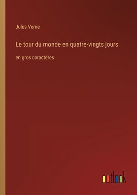 Le tour du monde en quatre-vingts jours: en gros caractères