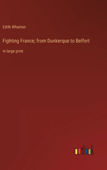 Fighting France; from Dunkerque to Belfort: in large print