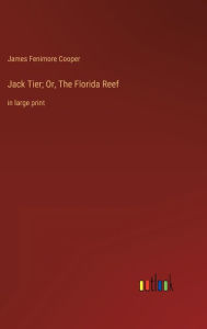 Title: Jack Tier; Or, The Florida Reef: in large print, Author: James Fenimore Cooper