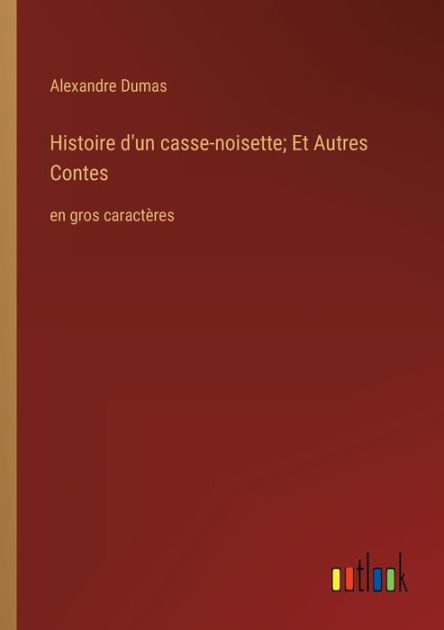 Histoire D Un Casse Noisette Et Autres Contes En Gros Caract Res By