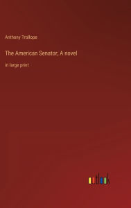 The American Senator; A novel: in large print