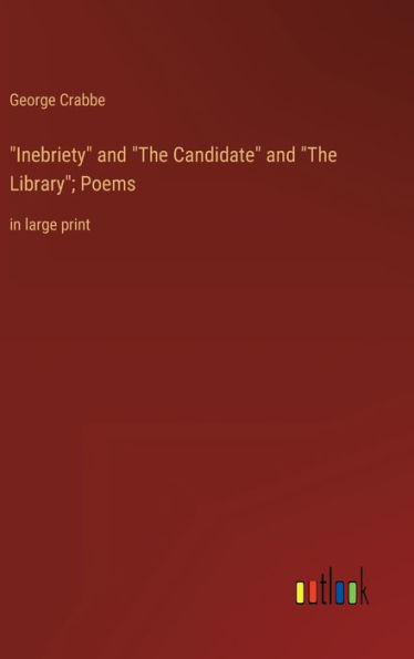 Inebriety and The Candidate and The Library; Poems: in large print