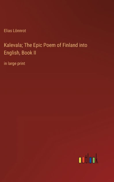 Kalevala; The Epic Poem Of Finland Into English, Book II: In Large ...