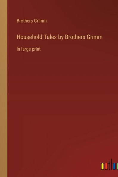 Household Tales by Brothers Grimm: in large print