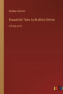 Household Tales by Brothers Grimm: in large print