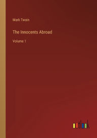 Title: The Innocents Abroad: Volume 1, Author: Mark Twain