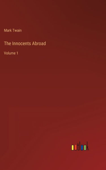 The Innocents Abroad: Volume 1