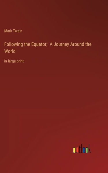 Following the Equator; A Journey Around the World: in large print