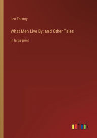 What Men Live By; and Other Tales: in large print