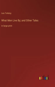 What Men Live By; and Other Tales: in large print