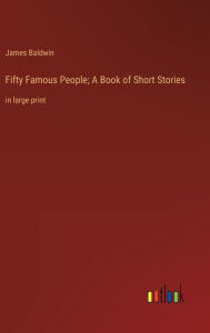 Fifty Famous People; A Book of Short Stories: in large print