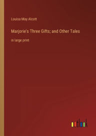 Marjorie's Three Gifts; and Other Tales: in large print