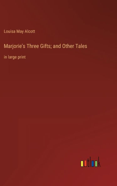 Marjorie's Three Gifts; and Other Tales: in large print