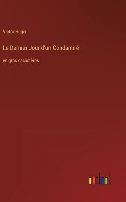 Le Dernier Jour d'un Condamné: en gros caractères