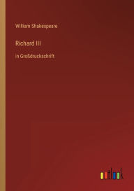 Title: Richard III: in Großdruckschrift, Author: William Shakespeare