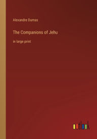 The Companions of Jehu: in large print