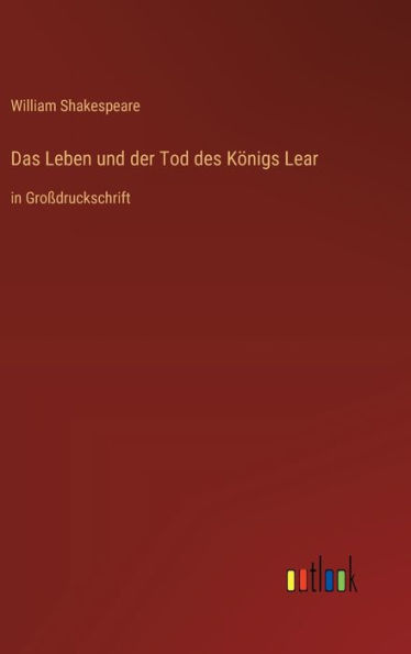 Das Leben und der Tod des Königs Lear: in Großdruckschrift