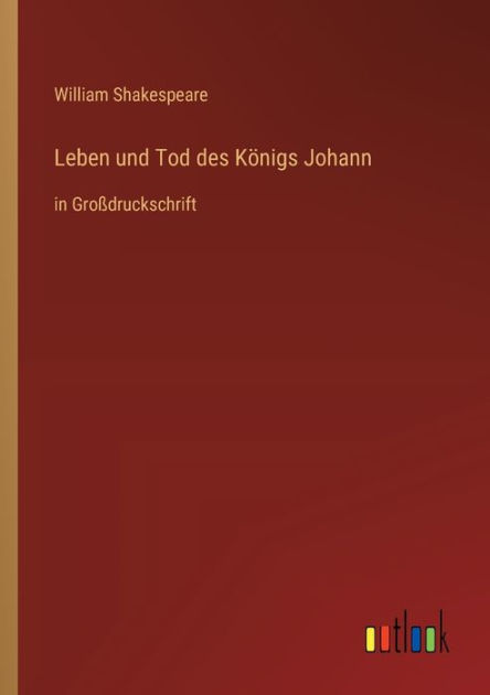 Leben und Tod des Königs Johann in Großdruckschrift by William