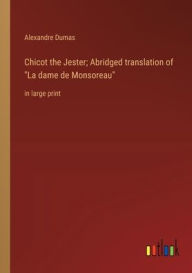 Chicot the Jester; Abridged translation of 