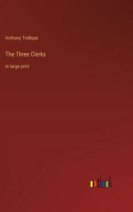 Title: The Three Clerks: in large print, Author: Anthony Trollope