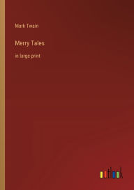 Title: Merry Tales: in large print, Author: Mark Twain