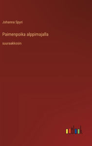 Title: Paimenpoika alppimajalla: suuraakkosin, Author: Johanna Spyri