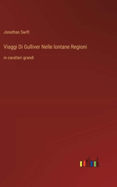 Viaggi Di Gulliver Nelle lontane Regioni: in caratteri grandi