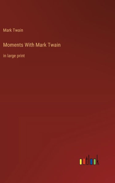 Moments With Mark Twain: in large print