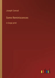 Title: Some Reminiscences: in large print, Author: Joseph Conrad