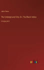 The Underground City; Or, The Black Indies: in large print