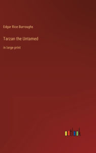Title: Tarzan the Untamed: in large print, Author: Edgar Rice Burroughs