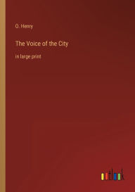 Title: The Voice of the City: in large print, Author: O. Henry