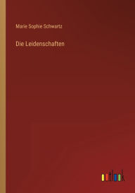 Title: Die Leidenschaften, Author: Marie Sophie Schwartz