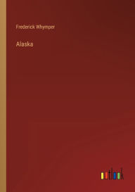 Title: Alaska, Author: Frederick Whymper