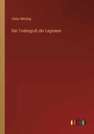 Title: Der Todesgruß der Legionen, Author: Oskar Meding