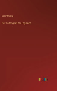 Title: Der Todesgruß der Legionen, Author: Oskar Meding