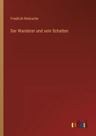 Title: Der Wanderer und sein Schatten, Author: Friedrich Wilhelm Nietzsche