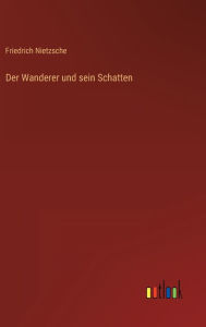 Title: Der Wanderer und sein Schatten, Author: Friedrich Nietzsche
