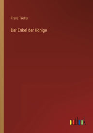 Title: Der Enkel der Könige, Author: Franz Treller