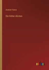 Title: Die Götter dürsten, Author: Anatole France