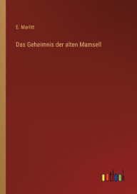 Title: Das Geheimnis der alten Mamsell, Author: E. Marlitt