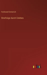 Title: Streifzüge durch Celebes, Author: Ferdinand Emmerich