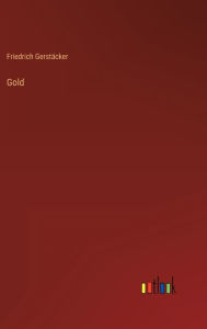 Title: Gold, Author: Friedrich Gerstïcker