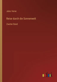 Title: Reise durch die Sonnenwelt: Zweiter Band, Author: Jules Verne