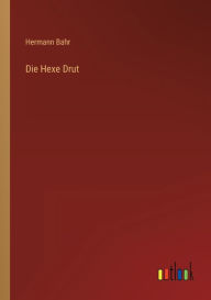 Title: Die Hexe Drut, Author: Hermann Bahr