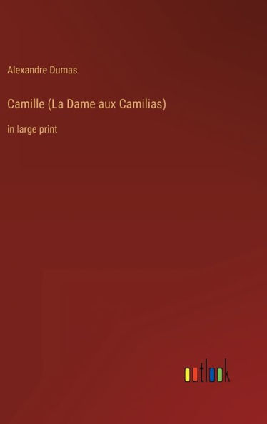 Camille (La Dame aux Camilias): in large print