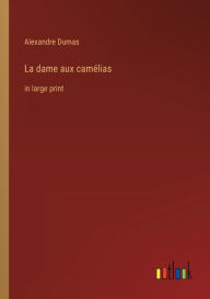 Title: La dame aux camélias: in large print, Author: Alexandre Dumas