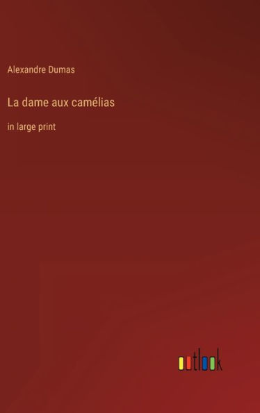 La dame aux camélias: in large print